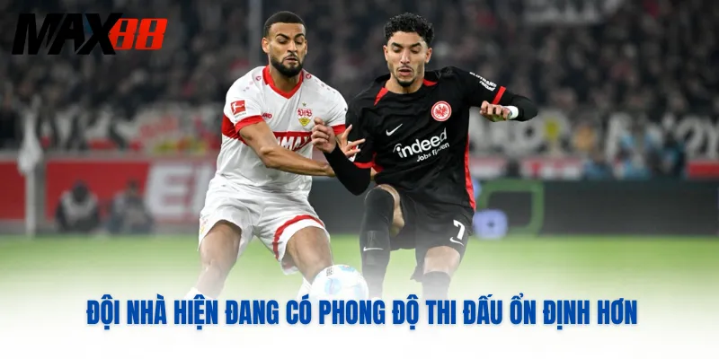 Đội nhà hiện đang có phong độ thi đấu ổn định hơn