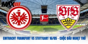Eintracht Frankfurt Vs Stuttgart 16/05 – Cuộc Đấu Nghẹt Thở