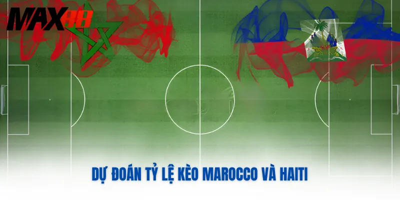 Dự đoán tỷ lệ kèo Marocco và Haiti 