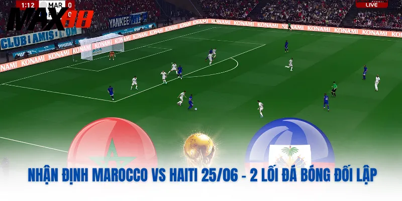 Nhận Định Marocco Vs Haiti 25/06 – 2 Lối Đá Bóng Đối Lập